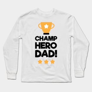 Champ Hero Dad Fathers Day Gift Long Sleeve T-Shirt